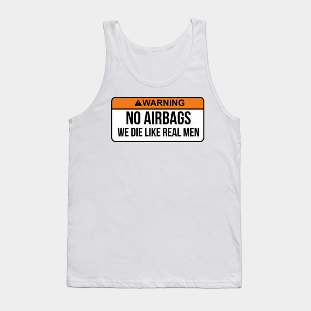 No Airbags We Die Like Real Men Funny Saying By WearYourPassion Tank Top by domraf